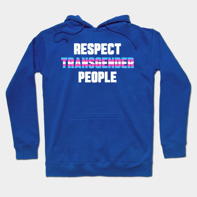 Respect Transgender People Hoodie by ArtIzMuzikForTheEyez